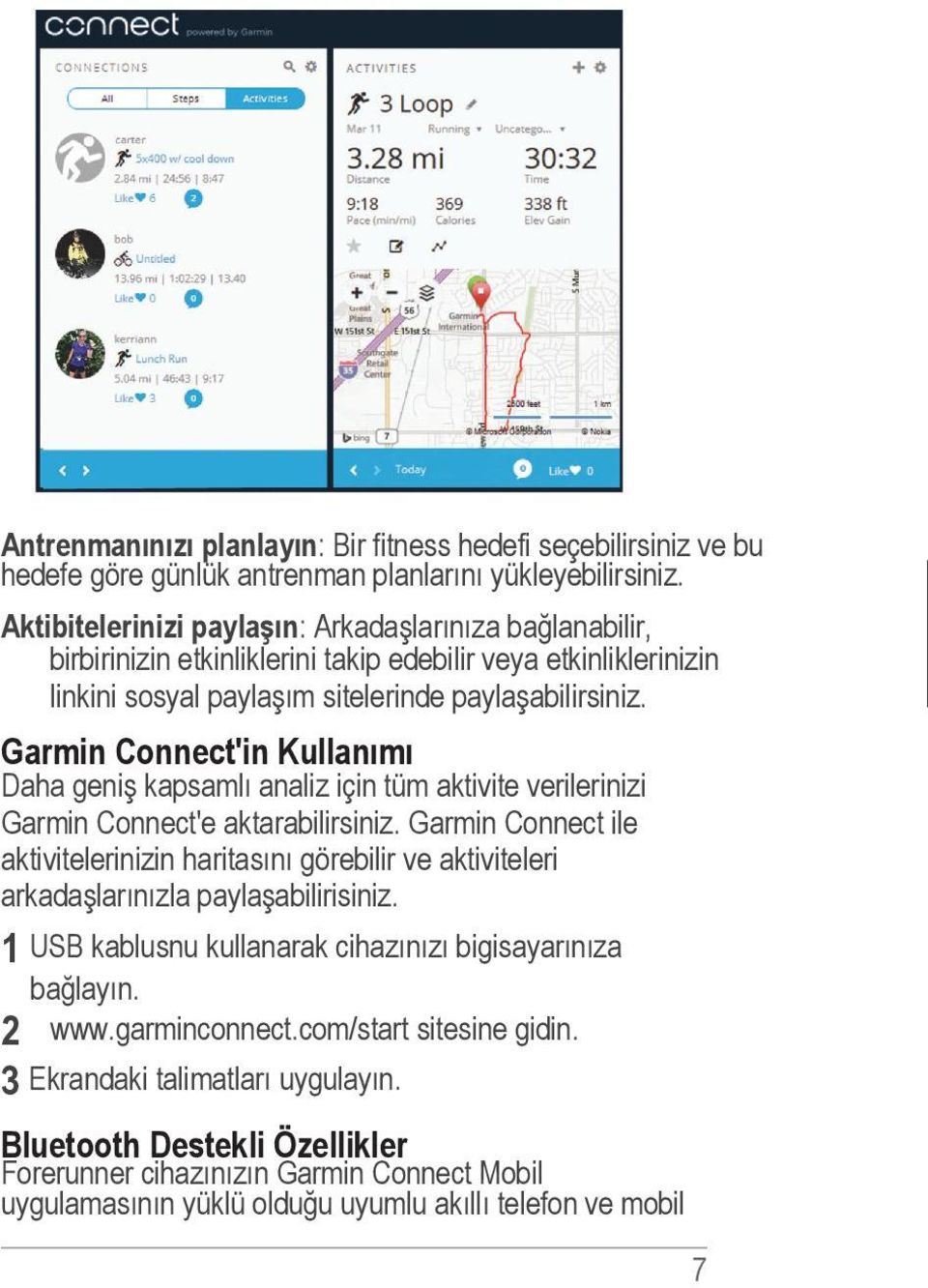 Garmin Connect'in Kullanımı Daha geniş kapsamlı analiz için tüm aktivite verilerinizi Garmin Connect'e aktarabilirsiniz.