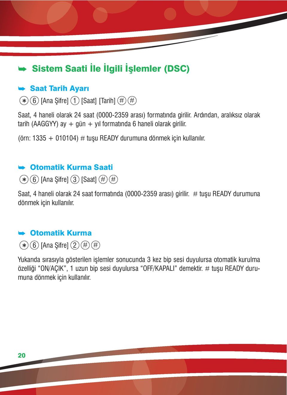 å Otomatik Kurma Saati 6 [Ana Şifre] 3 [Saat] # # Saat, 4 haneli olarak 24 saat formatında (0000-2359 arası) girilir. # tuşu READY durumuna dönmek için kullanılır.