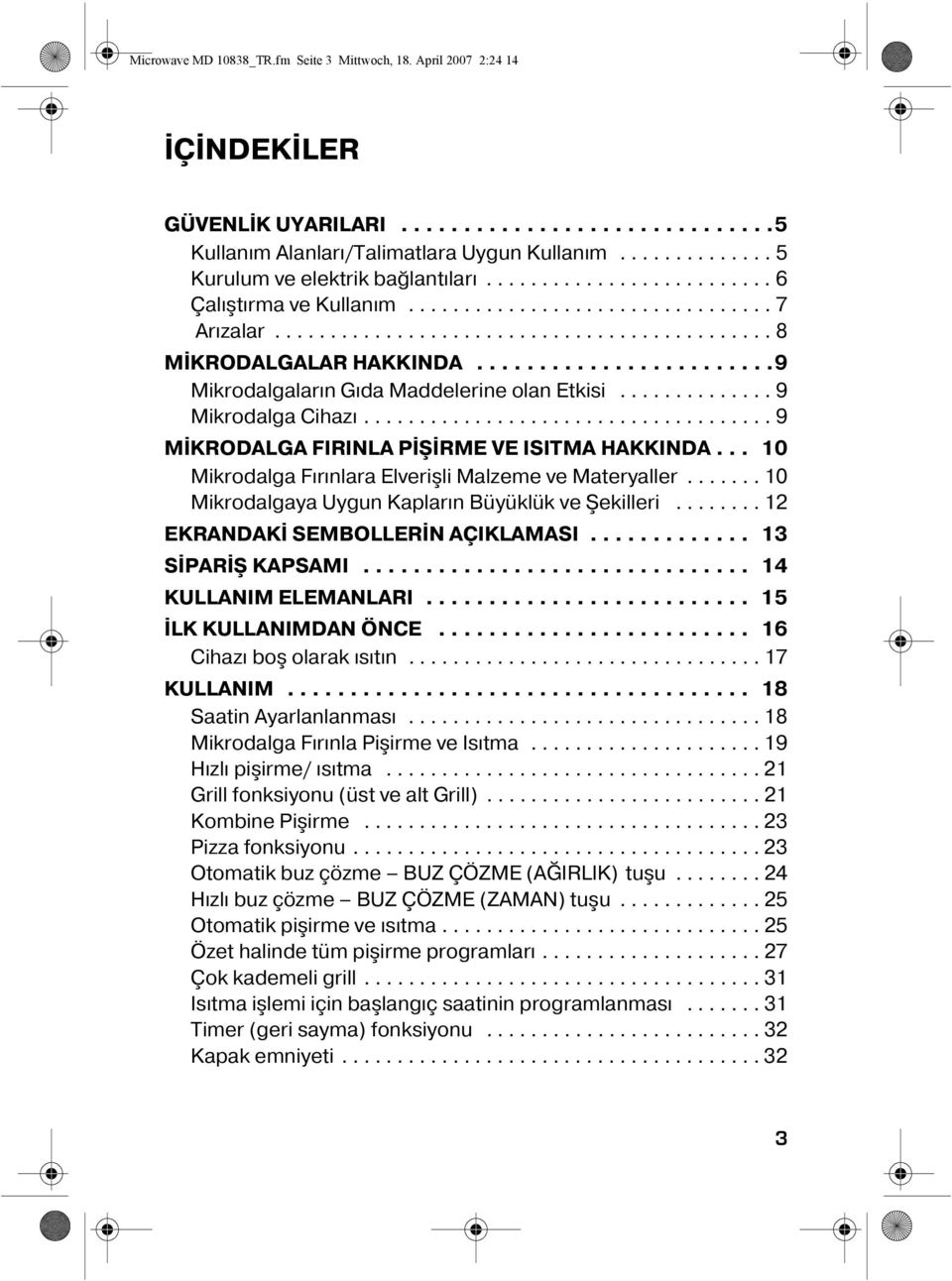 .......................9 Mikrodalgaların Gıda Maddelerine olan Etkisi.............. 9 Mikrodalga Cihazı..................................... 9 MİKRODALGA FIRINLA PİŞİRME VE ISITMA HAKKINDA.