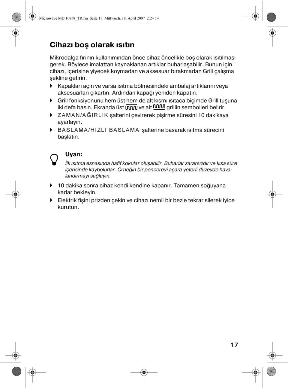 Kapakları açın ve varsa ısıtma bölmesindeki ambalaj artıklarını veya aksesuarları çıkartın. Ardından kapağı yeniden kapatın.