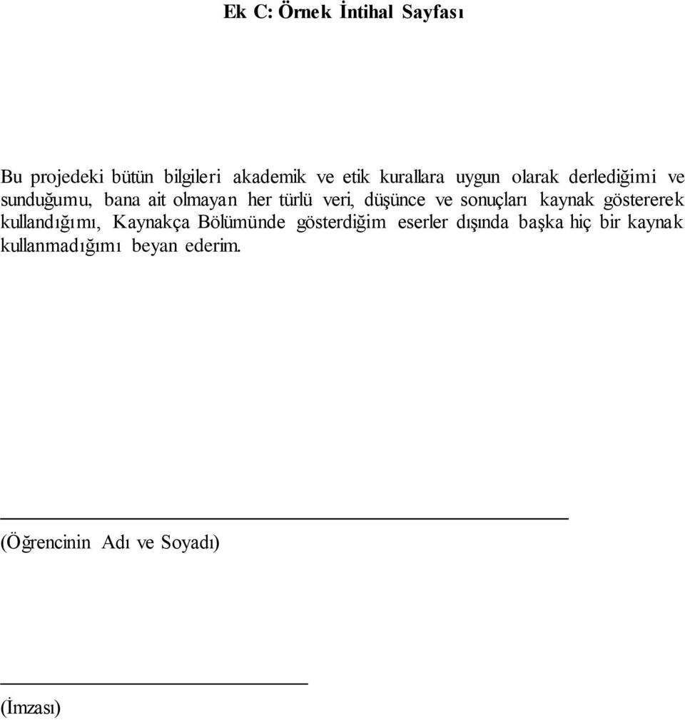 sonuçları kaynak göstererek kullandığımı, Kaynakça Bölümünde gösterdiğim eserler