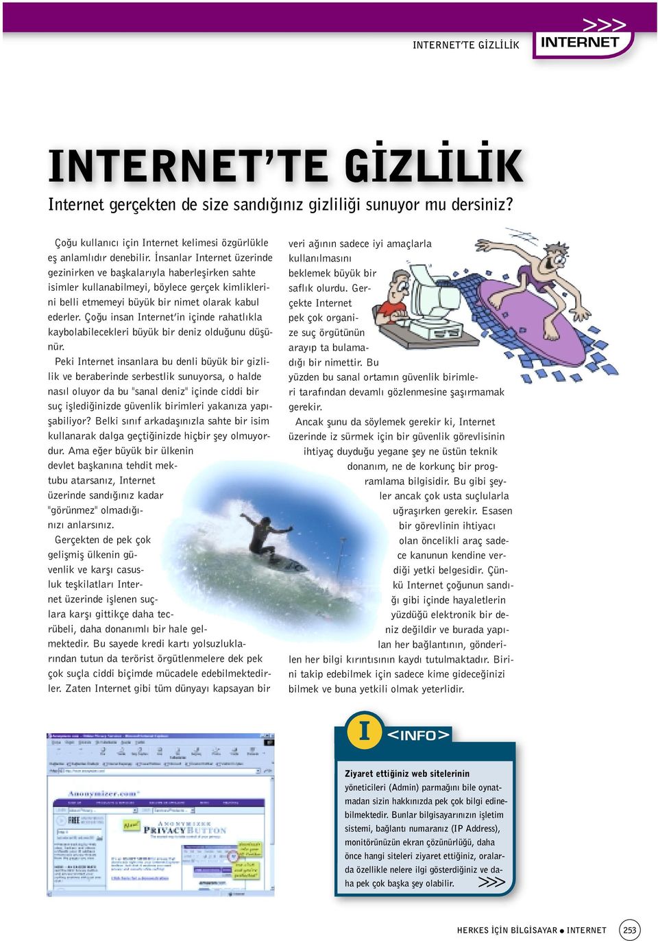 Ço u insan Internet in içinde rahatl kla kaybolabilecekleri büyük bir deniz oldu unu düflünür.