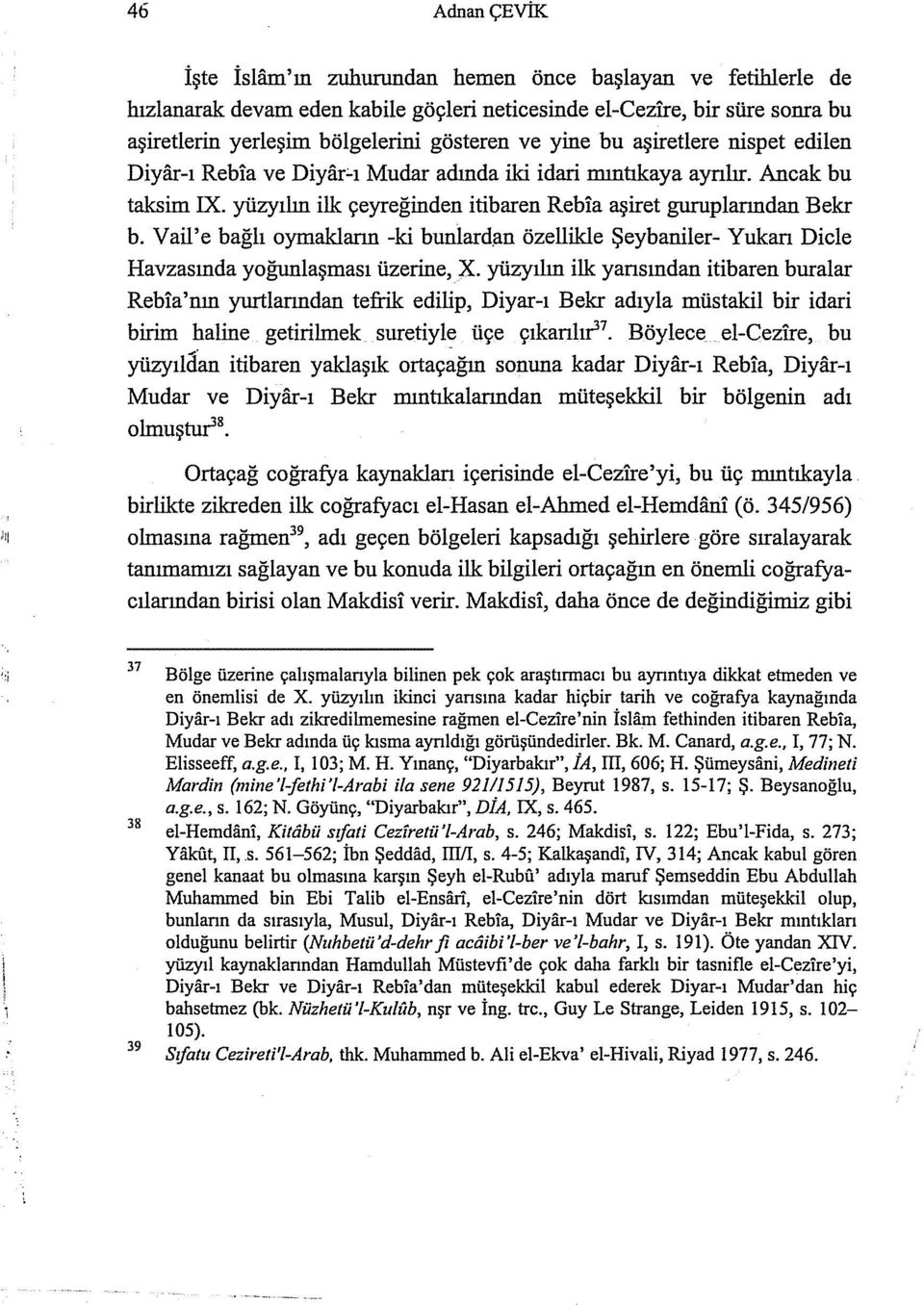 Vail'e bağlı oymakların -ki bunlardım özellikle Şeybaniler- Yukarı Dicle Havzasında yoğunlaşması üzerine, X.