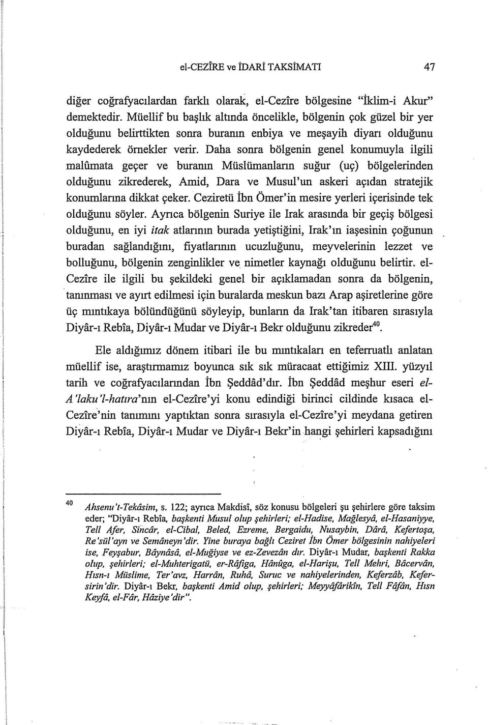 Daha sonra bölgenin genel konumuyla ilgili malfunata geçer ve buranın Müslümanların suğur (uç) bölgelerinden olduğunu zikrederek, Amid, Dara ve Musul'un askeri açıdan stratejik konumlarına dikkat