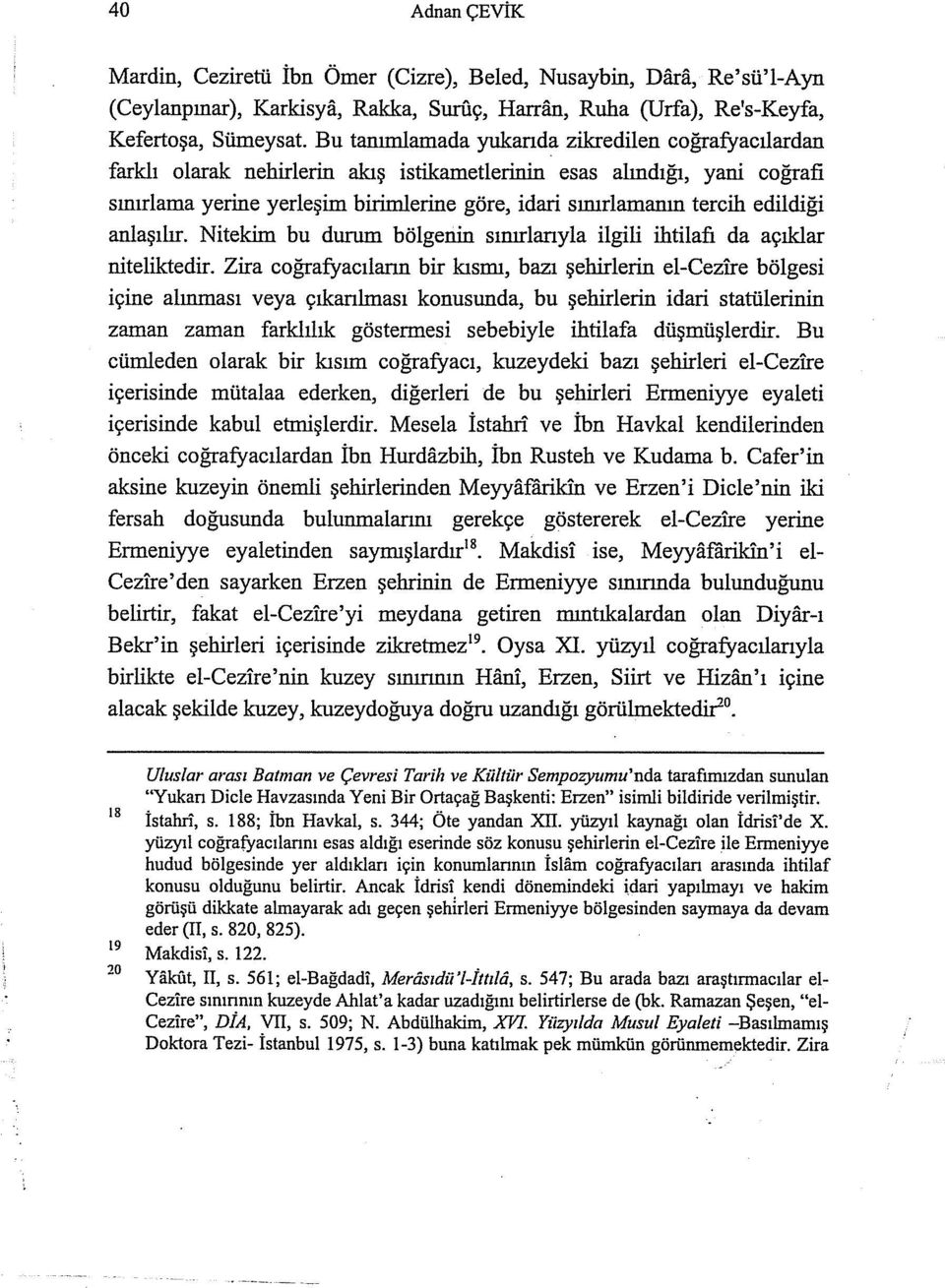 edildiği anlaşılır. Nitekim bu durum bölgenin sınırlanyla ilgili ihtilafı da açıklar niteliktedir. Zira coğrafyacılann bir kısmı, bazı şehirlerin el-cez!