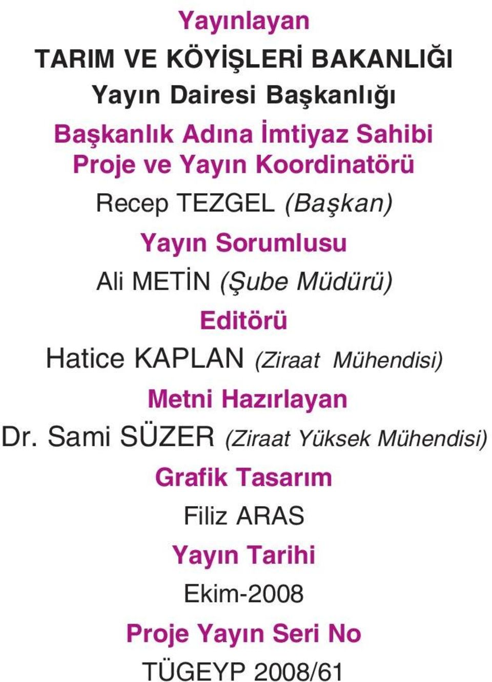 Müdürü) Editörü Hatice KAPLAN (Ziraat Mühendisi) Metni Hazırlayan Dr.