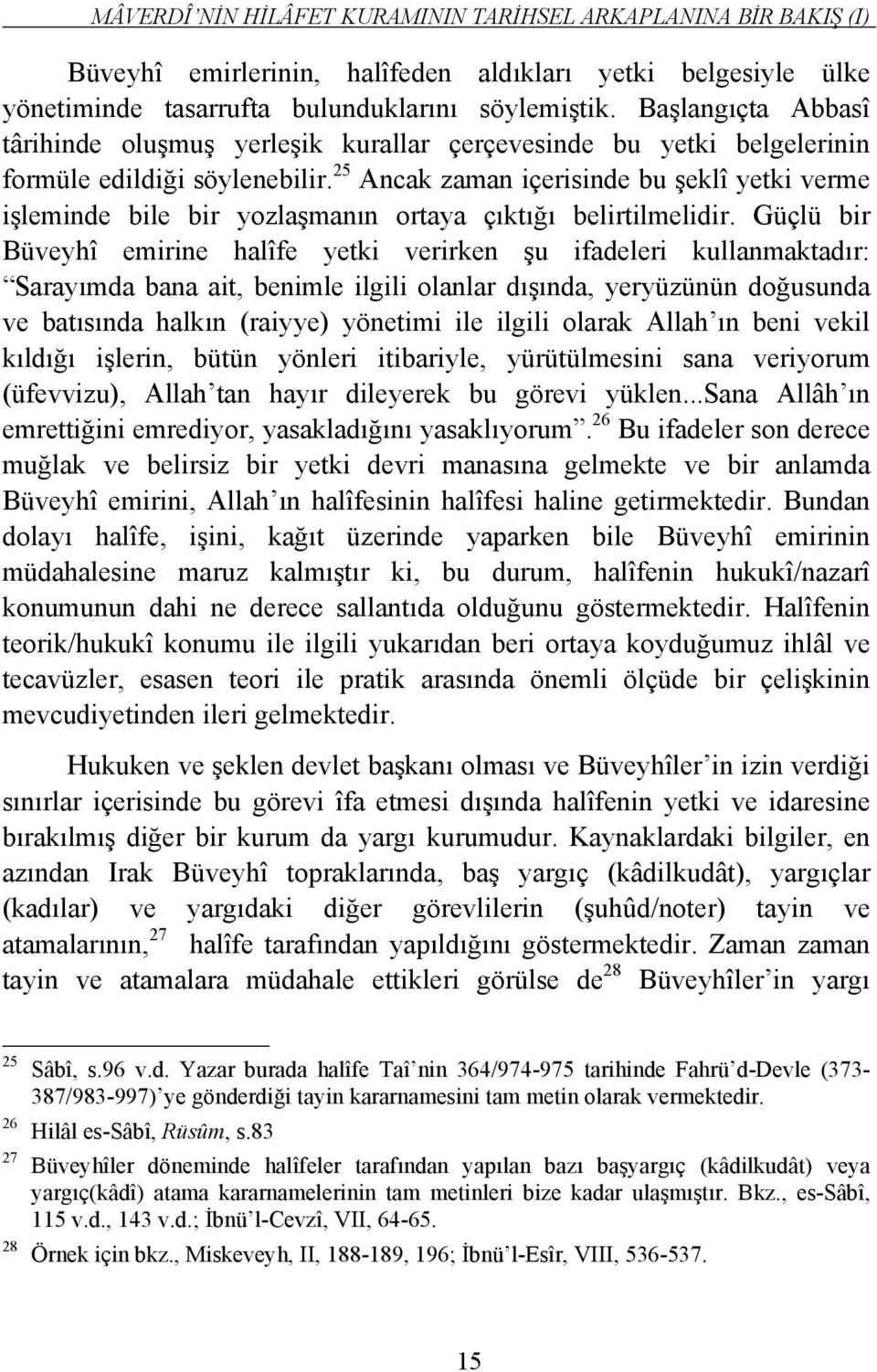 25 Ancak zaman içerisinde bu şeklî yetki verme işleminde bile bir yozlaşmanın ortaya çıktığı belirtilmelidir.