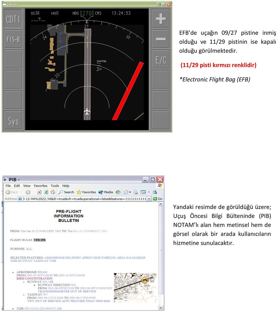 (11/29 pisti kırmızı renklidir) *Electronic Flight Bag (EFB) Yandaki resimde de