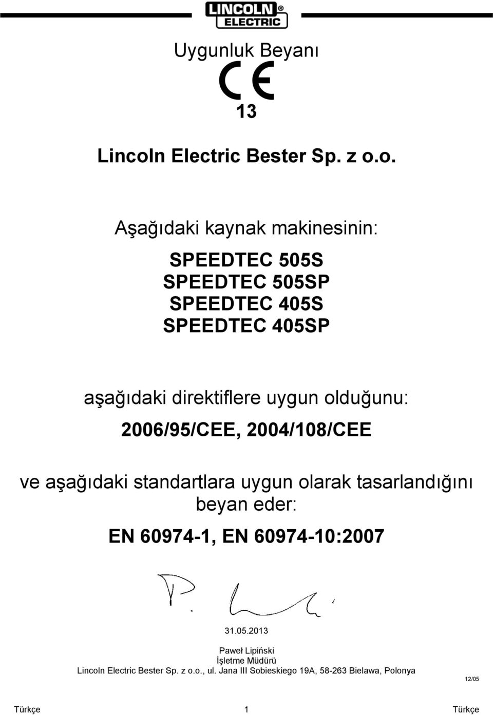 o. Aşağıdaki kaynak makinesinin: SPEEDTEC 505S SPEEDTEC 505SP SPEEDTEC 405S SPEEDTEC 405SP aşağıdaki