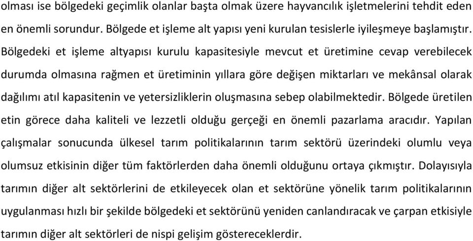 kapasitenin ve yetersizliklerin oluşmasına sebep olabilmektedir. Bölgede üretilen etin görece daha kaliteli ve lezzetli olduğu gerçeği en önemli pazarlama aracıdır.