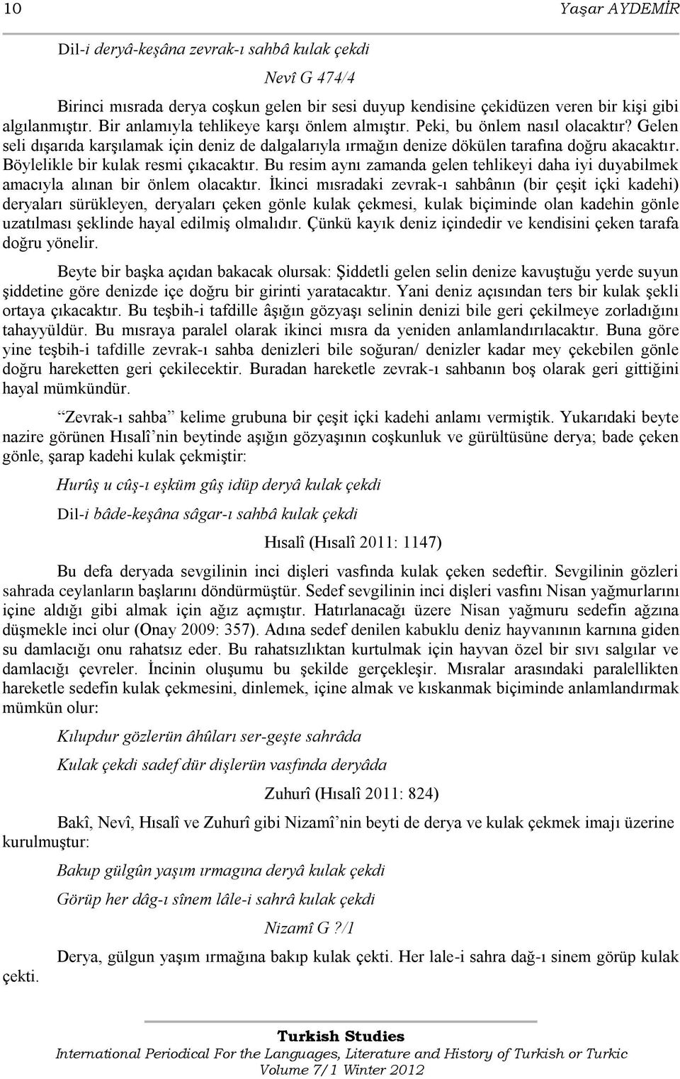 Böylelikle bir kulak resmi çıkacaktır. Bu resim aynı zamanda gelen tehlikeyi daha iyi duyabilmek amacıyla alınan bir önlem olacaktır.