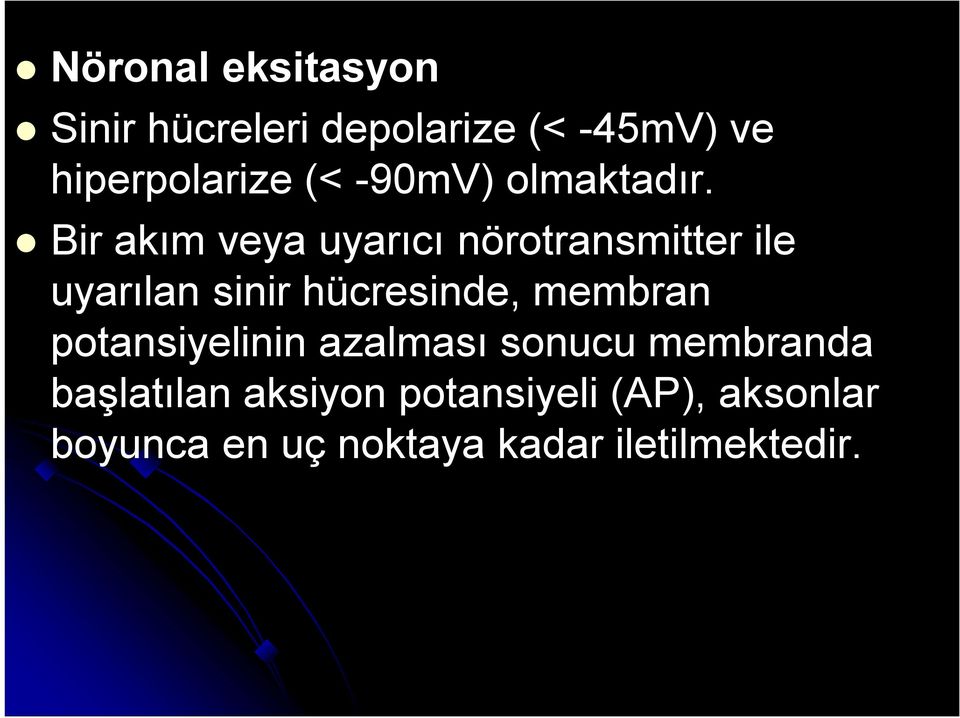 Bir akım veya uyarıcı nörotransmitter ile uyarılan sinir hücresinde,