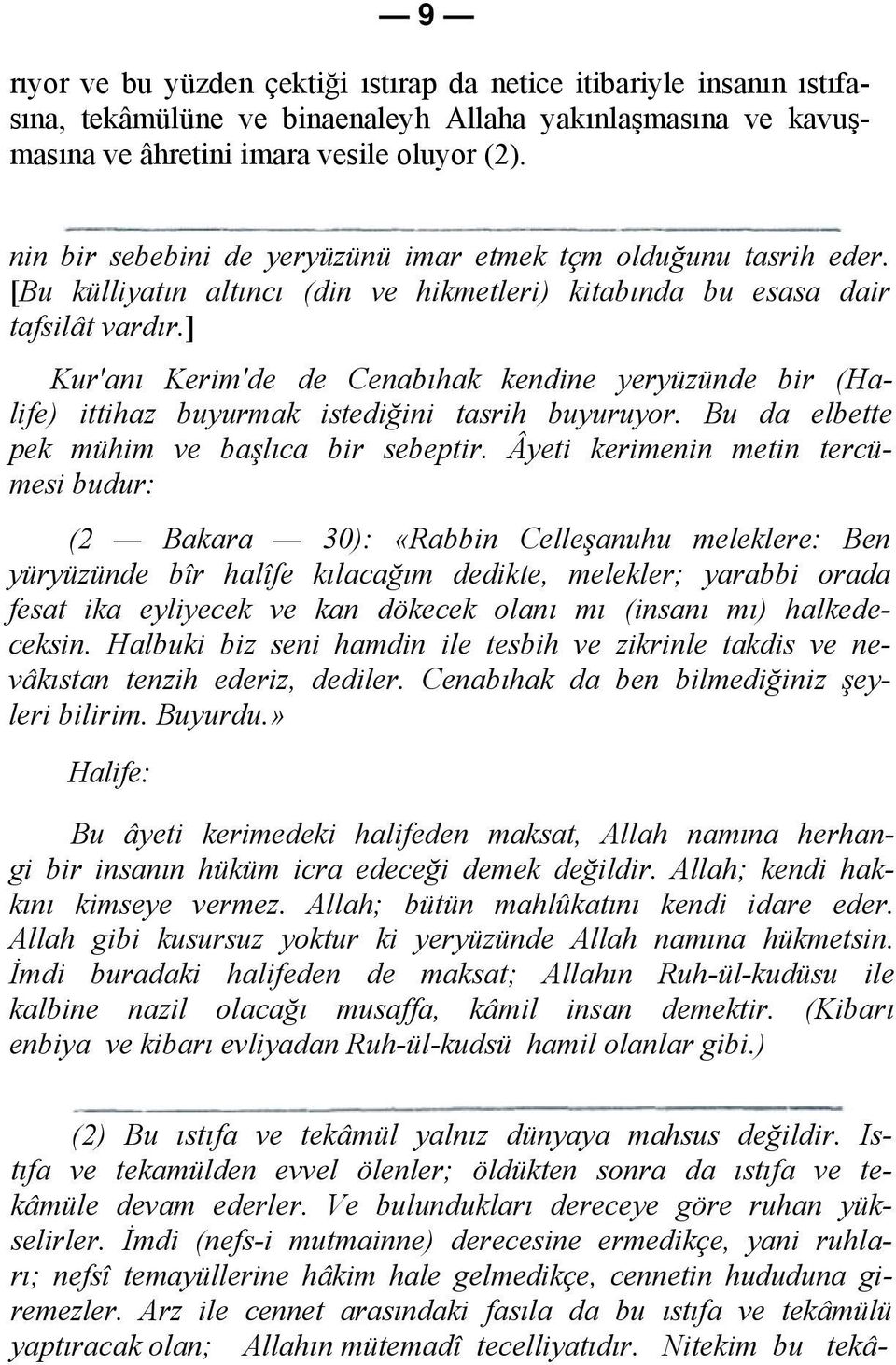 ] Kur'anı Kerim'de de Cenabıhak kendine yeryüzünde bir (Halife) ittihaz buyurmak istediğini tasrih buyuruyor. Bu da elbette pek mühim ve başlıca bir sebeptir.