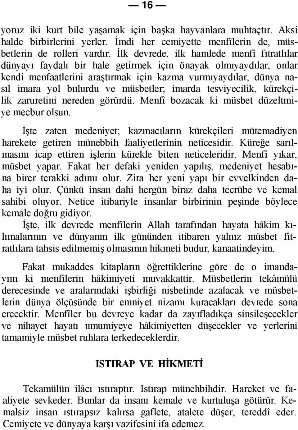 müsbetler; imarda tesviyecilik, kürekçilik zaruretini nereden görürdü. Menfî bozacak ki müsbet düzeltmiye mecbur olsun.