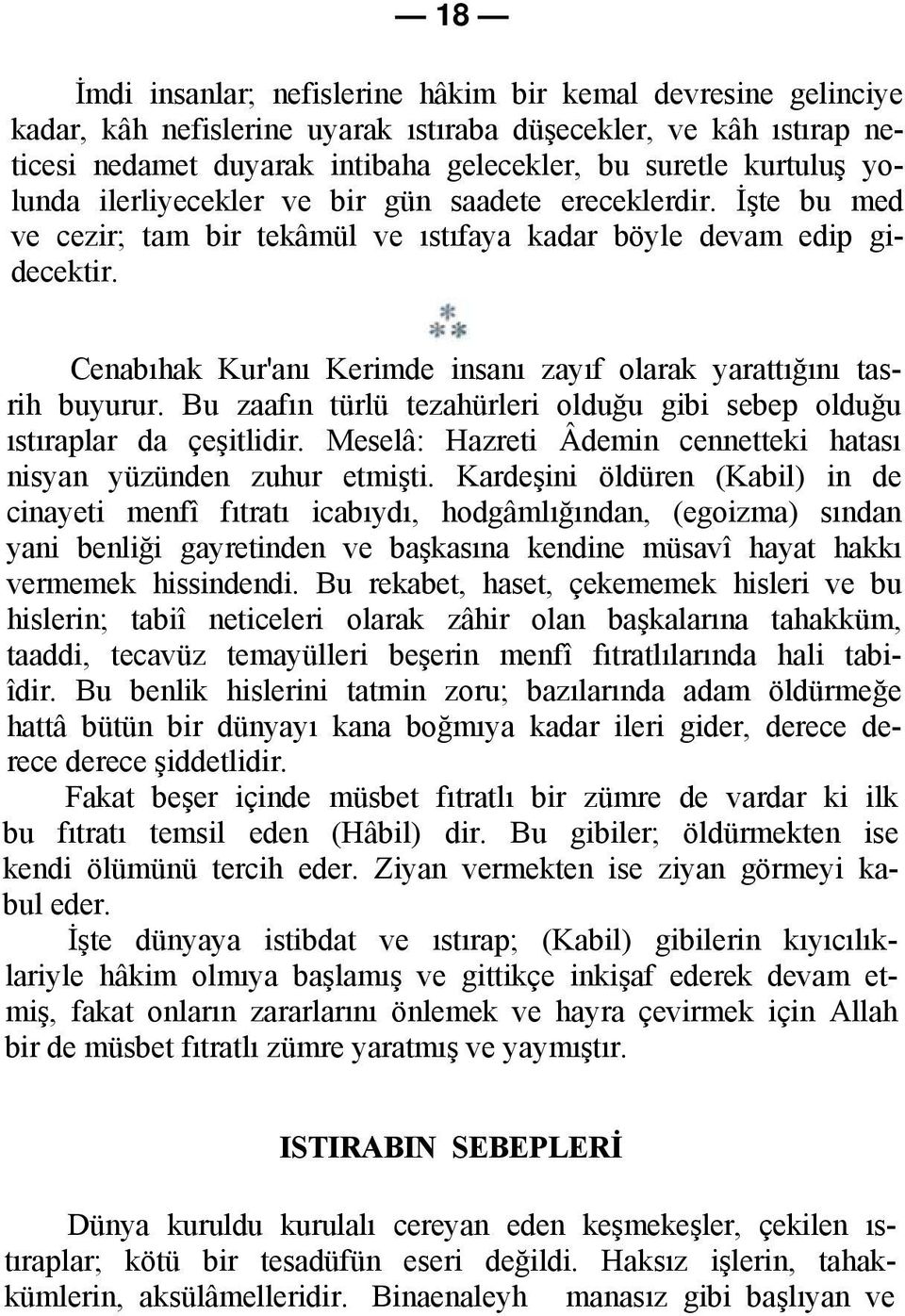 Cenabıhak Kur'anı Kerimde insanı zayıf olarak yarattığını tasrih buyurur. Bu zaafın türlü tezahürleri olduğu gibi sebep olduğu ıstıraplar da çeşitlidir.