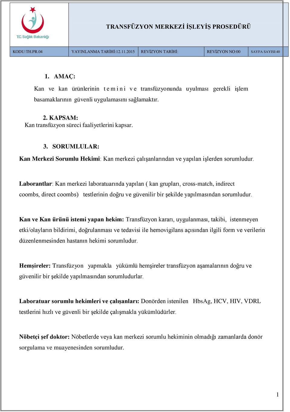 SORUMLULAR: Kan Merkezi Sorumlu Hekimi: Kan merkezi çalışanlarından ve yapılan işlerden sorumludur.