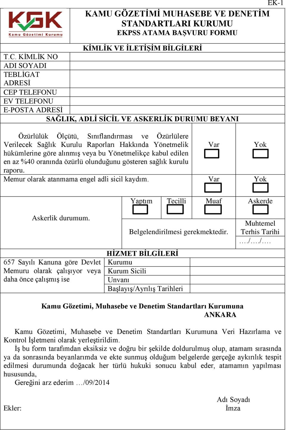 Raporları Hakkında Yönetmelik Var Yok hükümlerine göre alınmış veya bu Yönetmelikçe kabul edilen en az %40 oranında özürlü olunduğunu gösteren sağlık kurulu raporu.