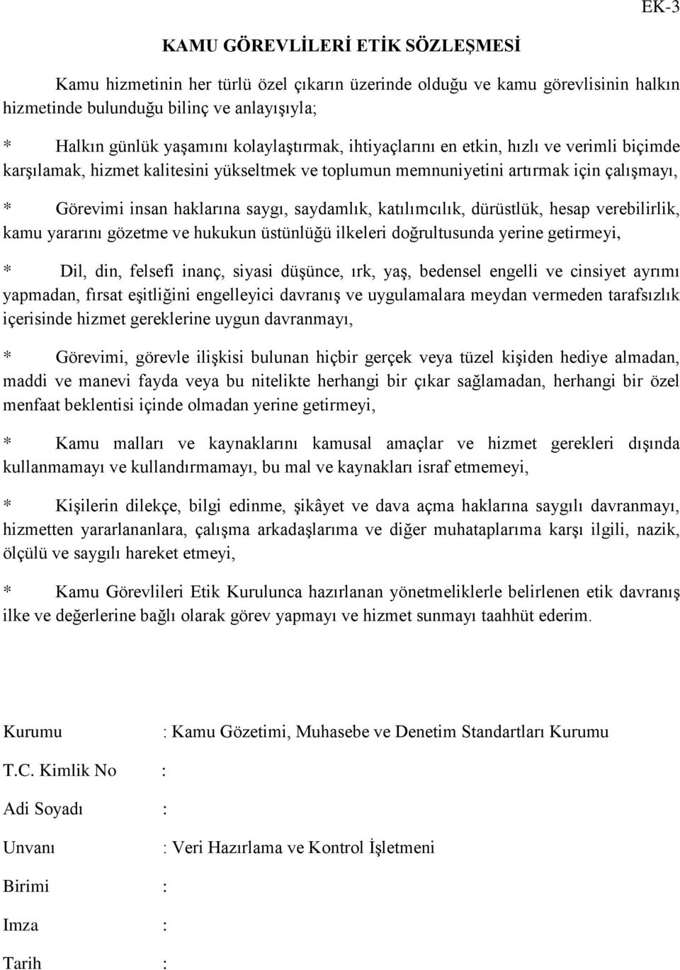 saydamlık, katılımcılık, dürüstlük, hesap verebilirlik, kamu yararını gözetme ve hukukun üstünlüğü ilkeleri doğrultusunda yerine getirmeyi, * Dil, din, felsefi inanç, siyasi düşünce, ırk, yaş,