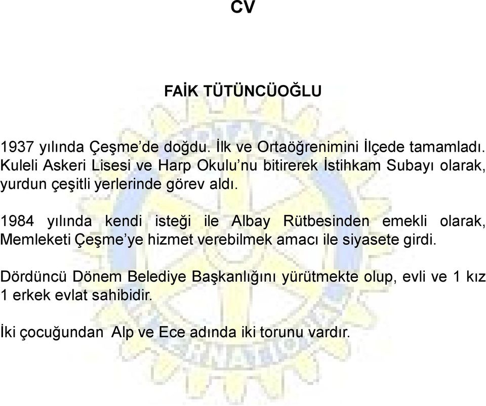 1984 yılında kendi isteği ile Albay Rütbesinden emekli olarak, Memleketi Çeşme ye hizmet verebilmek amacı ile