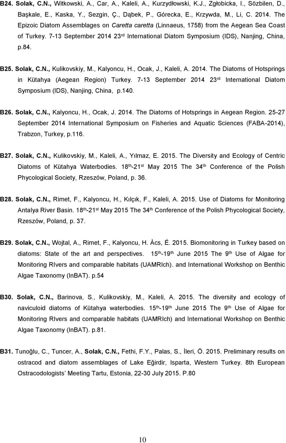 Solak, C.N., Kulikovskiy, M., Kalyoncu, H., Ocak, J., Kaleli, A. 2014. The Diatoms of Hotsprings in Kütahya (Aegean Region) Turkey.