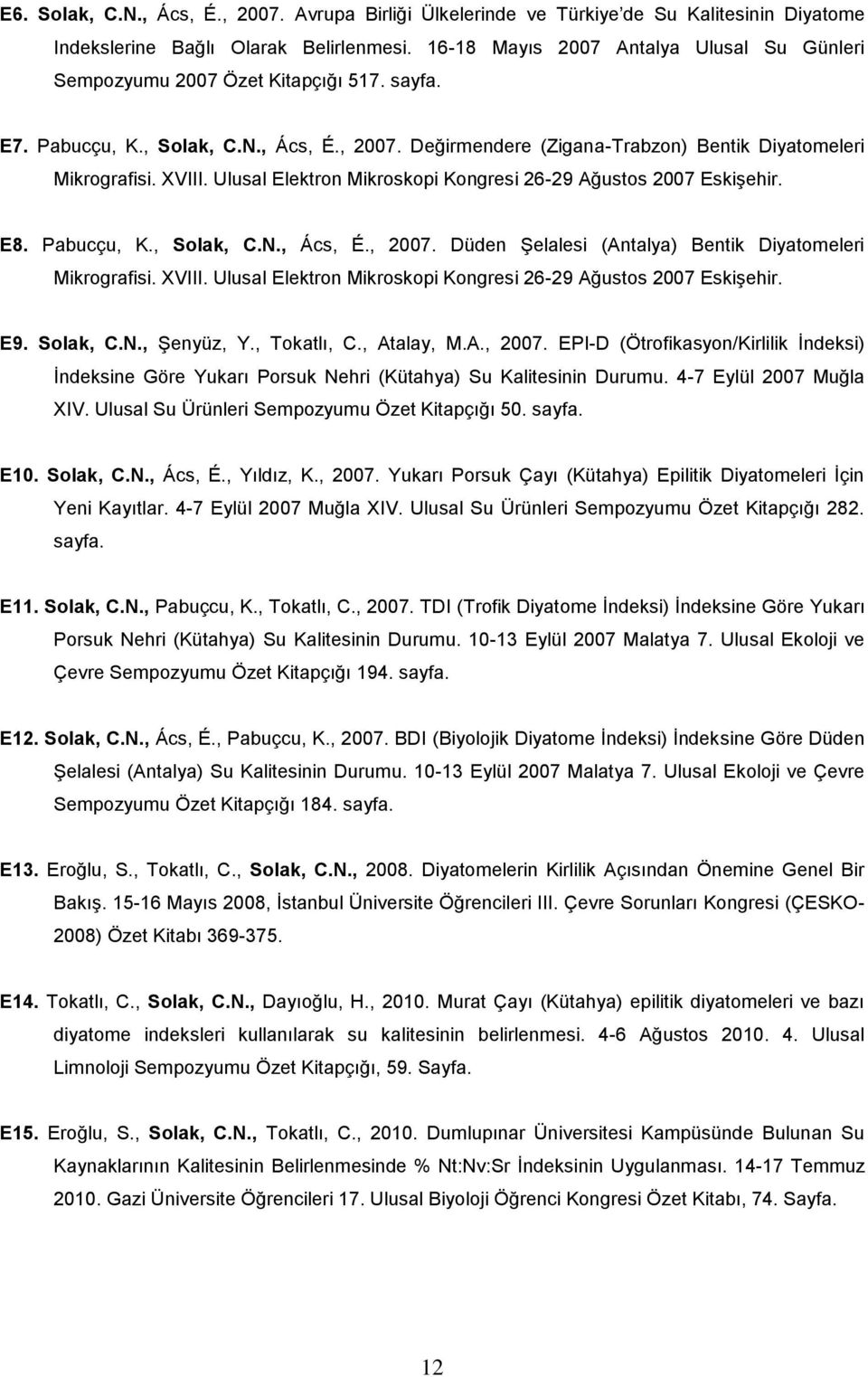 XVIII. Ulusal Elektron Mikroskopi Kongresi 26-29 Ağustos 2007 Eskişehir. E8. Pabucçu, K., Solak, C.N., Ács, É., 2007. Düden Şelalesi (Antalya) Bentik Diyatomeleri Mikrografisi. XVIII.