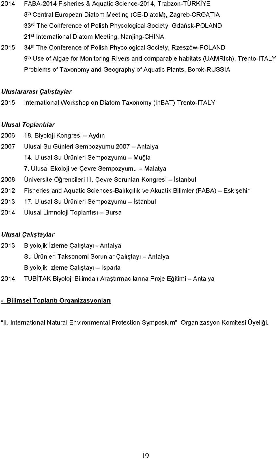 Trento-ITALY Problems of Taxonomy and Geography of Aquatic Plants, Borok-RUSSIA Uluslararası Çalıştaylar 2015 International Workshop on Diatom Taxonomy (InBAT) Trento-ITALY Ulusal Toplantılar 2006 18.