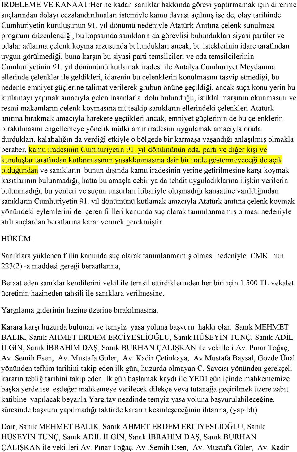 bulundukları ancak, bu isteklerinin idare tarafından uygun görülmediği, buna karşın bu siyasi parti temsilcileri ve oda temsilcilerinin Cumhuriyetinin 91.