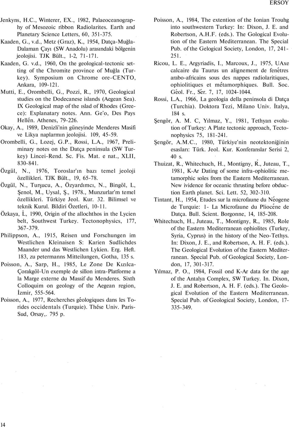 Symposium on Chrome ore-cento, Ankara, 109-121. Mutti, E., Orombelli, G., Pozzi, R., 1970, Geological studies on the Dodecanese islands (Aegean Sea).