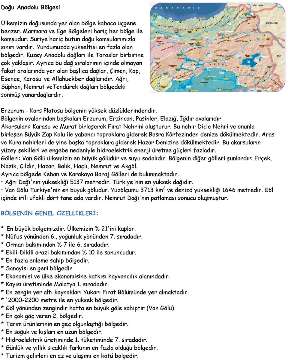 Ayrıca bu dağ sıralarının içinde olmayan fakat aralarında yer alan başlıca dağlar, Çimen, Kop, Esence, Karasu ve Allahuekber dağlarıdır.