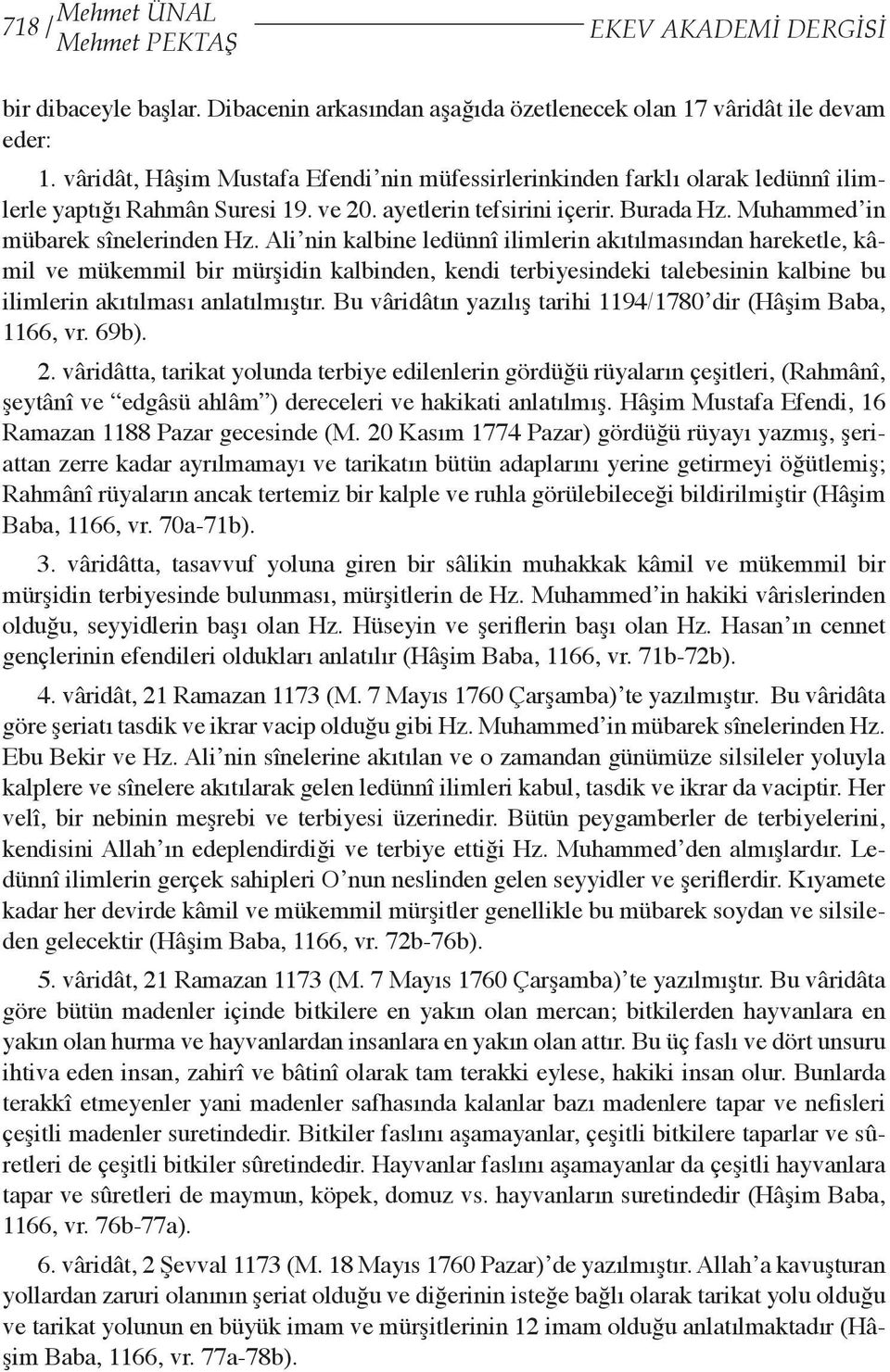 Ali nin kalbine ledünnî ilimlerin akıtılmasından hareketle, kâmil ve mükemmil bir mürşidin kalbinden, kendi terbiyesindeki talebesinin kalbine bu ilimlerin akıtılması anlatılmıştır.