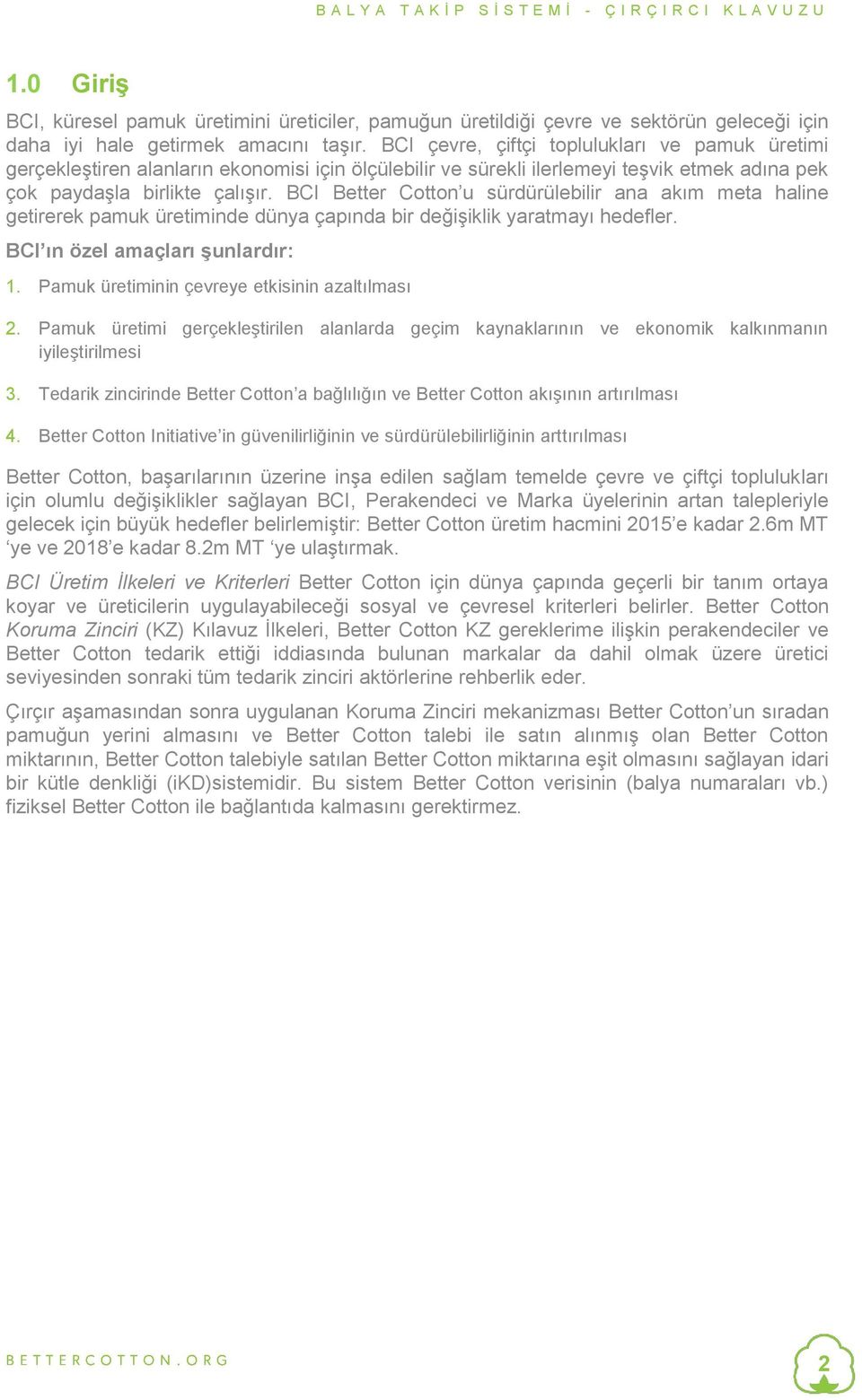 BCI Better Cotton u sürdürülebilir ana akım meta haline getirerek pamuk üretiminde dünya çapında bir değişiklik yaratmayı hedefler. BCI ın özel amaçları şunlardır: 1.