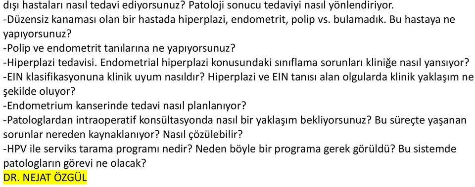 Hiperplazi ve EIN tanısı alan olgularda klinik yaklaşım ne şekilde oluyor? -Endometrium kanserinde tedavi nasıl planlanıyor?