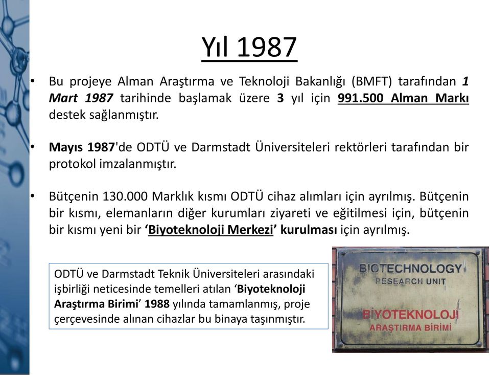 Bütçenin bir kısmı, elemanların diğer kurumları ziyareti ve eğitilmesi için, bütçenin bir kısmı yeni bir Biyoteknoloji Merkezi kurulması için ayrılmış.