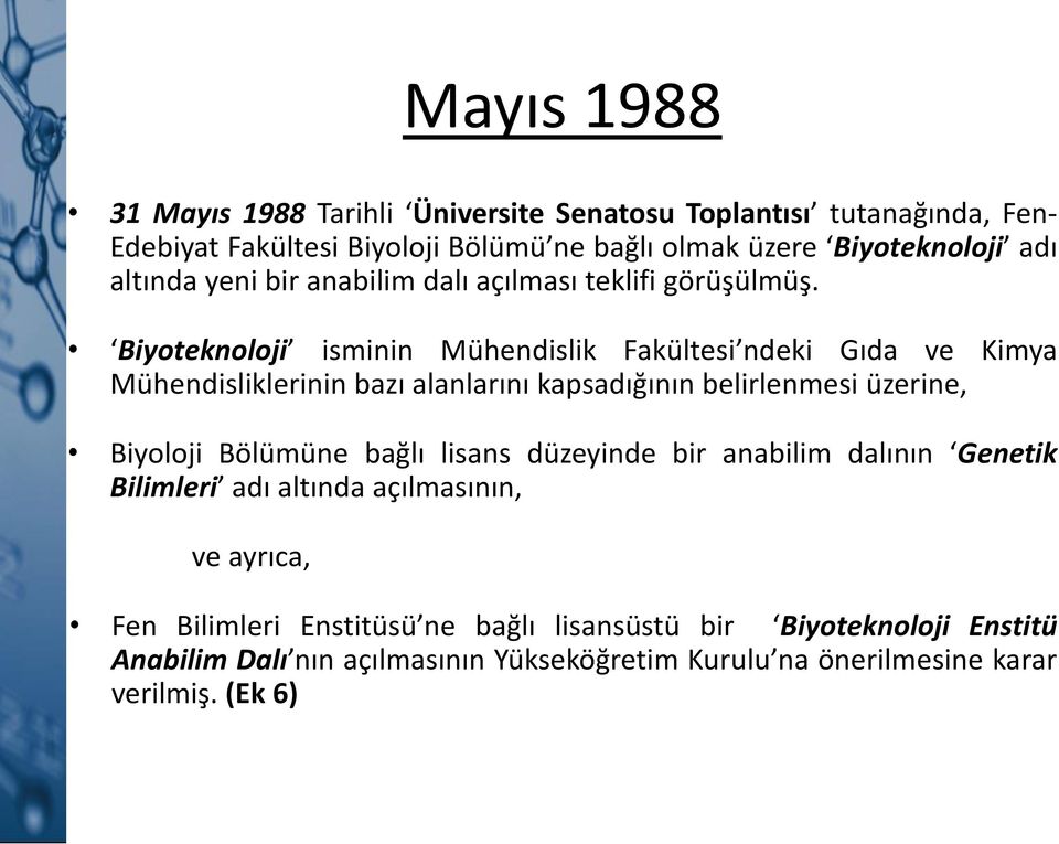 Biyoteknoloji isminin Mühendislik Fakültesi ndeki Gıda ve Kimya Mühendisliklerinin bazı alanlarını kapsadığının belirlenmesi üzerine, Biyoloji Bölümüne