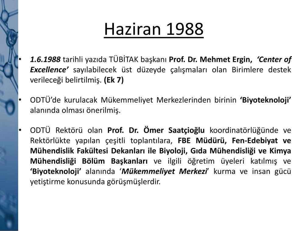 (Ek 7) ODTÜ de kurulacak Mükemmeliyet Merkezlerinden birinin Biyoteknoloji alanında olması önerilmiş. ODTÜ Rektörü olan Prof. Dr.