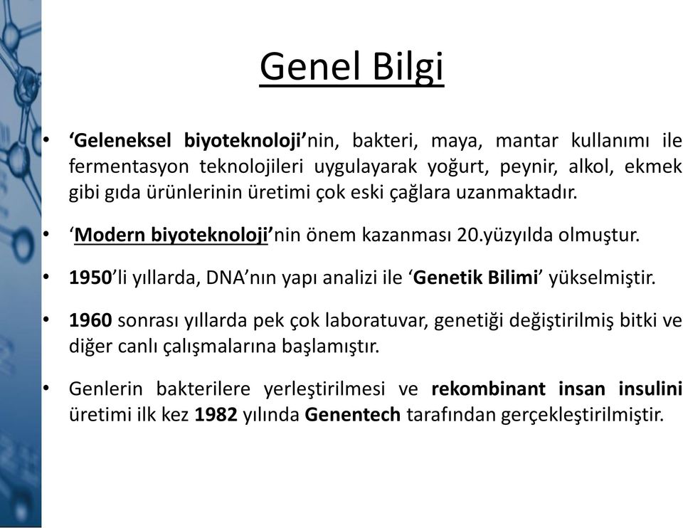 1950 li yıllarda, DNA nın yapı analizi ile Genetik Bilimi yükselmiştir.