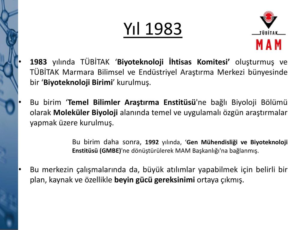 Bu birim Temel Bilimler Araştırma Enstitüsü'ne bağlı Biyoloji Bölümü olarak Moleküler Biyoloji alanında temel ve uygulamalı özgün araştırmalar yapmak