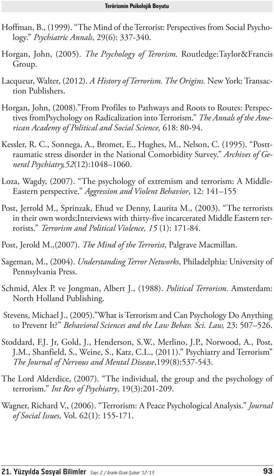 From Profiles to Pathways and Roots to Routes: Perspectives frompsychology on Radicalization into Terrorism. The Annals of the American Academy of Political and Social Science, 618: 80-94. Kessler, R.