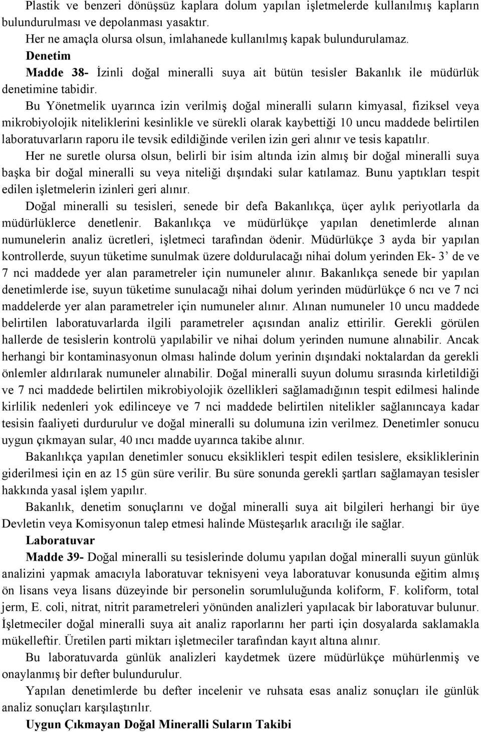 Bu Yönetmelik uyarınca izin verilmiş doğal mineralli suların kimyasal, fiziksel veya mikrobiyolojik niteliklerini kesinlikle ve sürekli olarak kaybettiği 10 uncu maddede belirtilen laboratuvarların