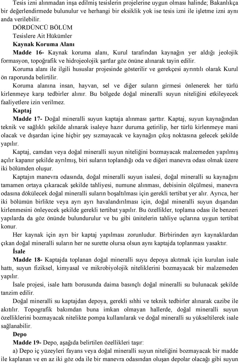 DÖRDÜNCÜ BÖLÜM Tesislere Ait Hükümler Kaynak Koruma Alanı Madde 16- Kaynak koruma alanı, Kurul tarafından kaynağın yer aldığı jeolojik formasyon, topoğrafik ve hidrojeolojik şartlar göz önüne