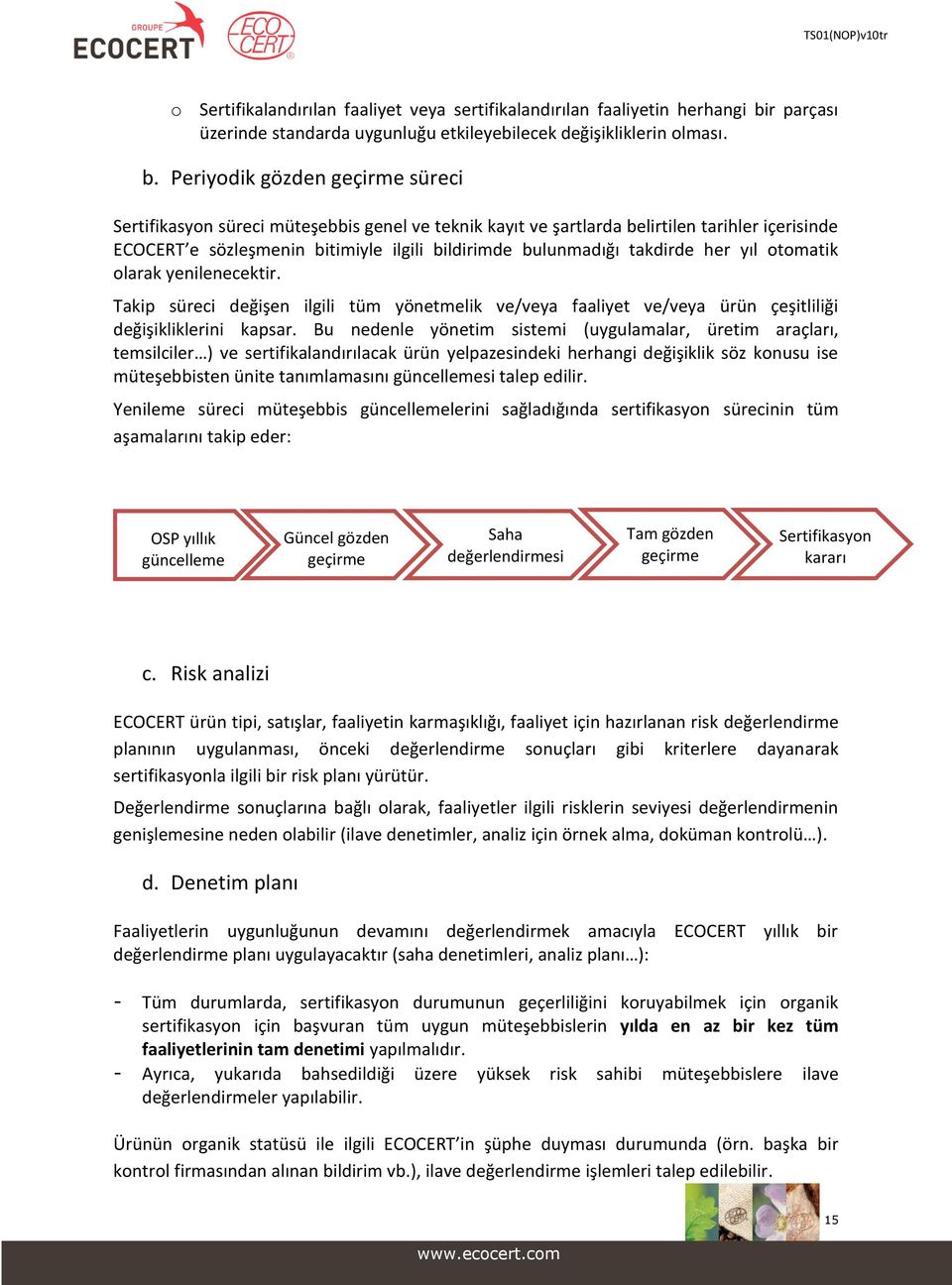 Periyodik gözden geçirme süreci Sertifikasyon süreci müteşebbis genel ve teknik kayıt ve şartlarda belirtilen tarihler içerisinde ECOCERT e sözleşmenin bitimiyle ilgili bildirimde bulunmadığı