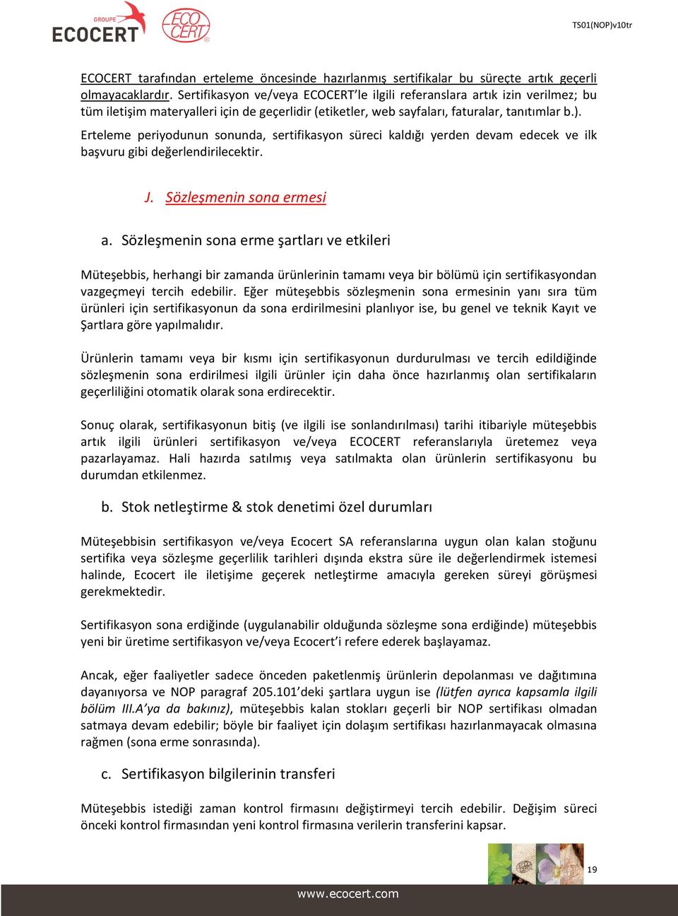 Erteleme periyodunun sonunda, sertifikasyon süreci kaldığı yerden devam edecek ve ilk başvuru gibi değerlendirilecektir. J. Sözleşmenin sona ermesi a.