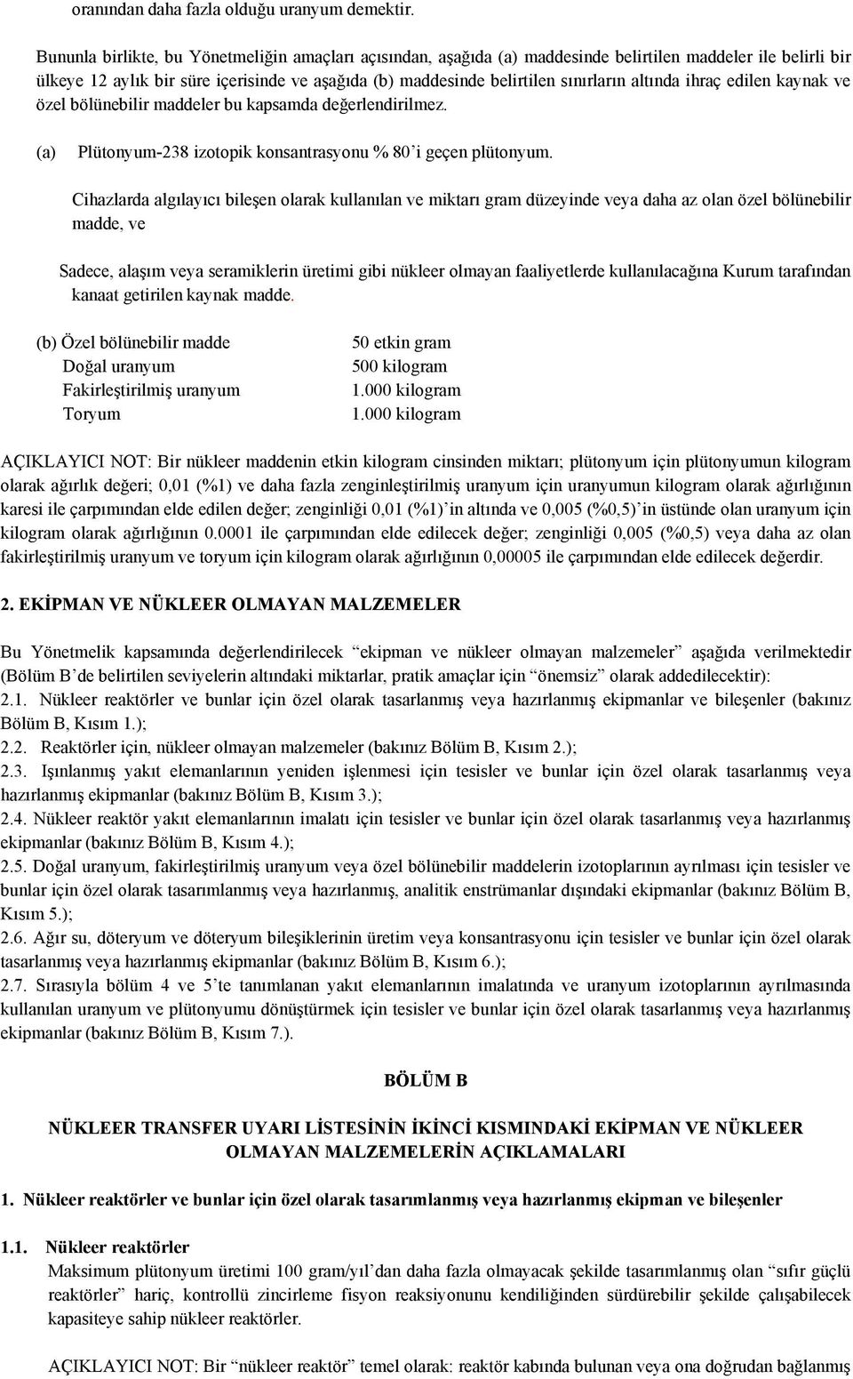 altında ihraç edilen kaynak ve özel bölünebilir maddeler bu kapsamda değerlendirilmez. (a) Plütonyum-238 izotopik konsantrasyonu % 80 i geçen plütonyum.