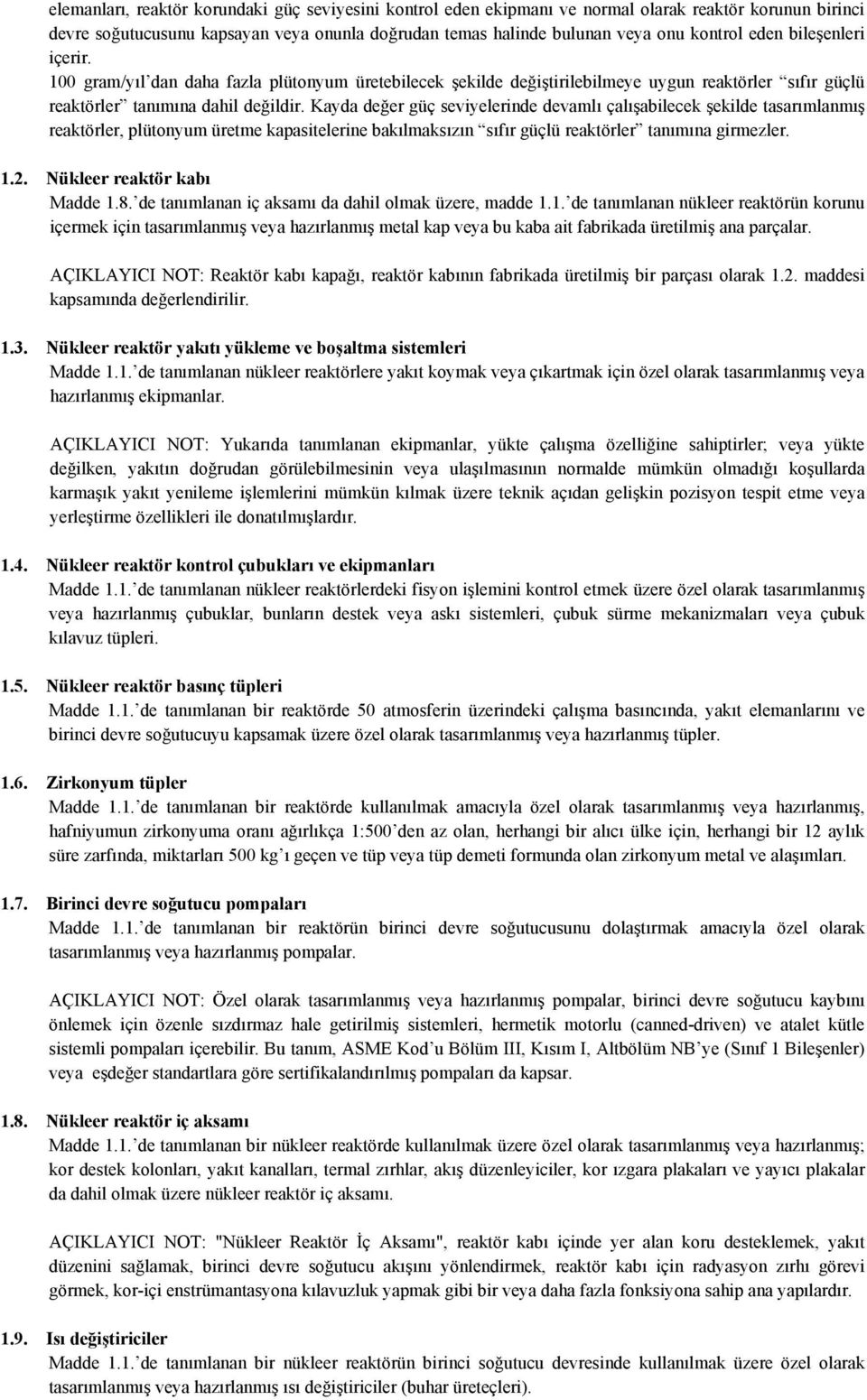 Kayda değer güç seviyelerinde devamlı çalışabilecek şekilde tasarımlanmış reaktörler, plütonyum üretme kapasitelerine bakılmaksızın sıfır güçlü reaktörler tanımına girmezler. 1.2.