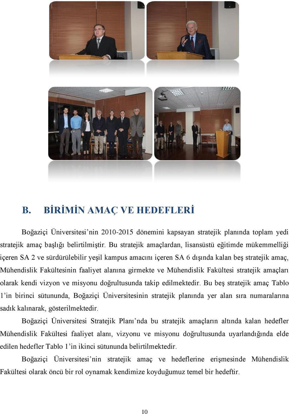 girmekte ve Mühendislik Fakültesi stratejik amaçları olarak kendi vizyon ve misyonu doğrultusunda takip edilmektedir.