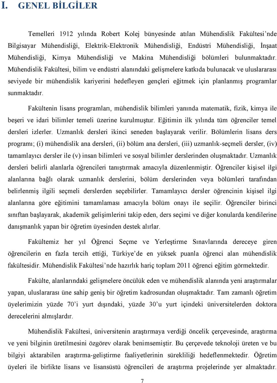 sunmaktadır. Fakültenin lisans programları, mühendislik bilimleri yanında matematik, fizik, kimya ile beşeri ve idari bilimler temeli üzerine kurulmuştur.