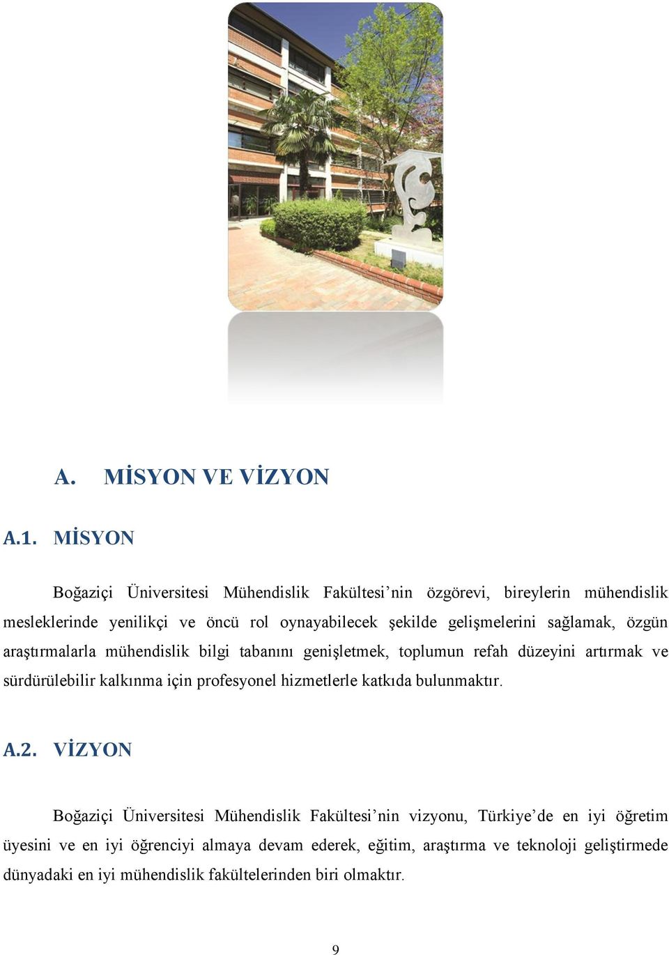 gelişmelerini sağlamak, özgün araştırmalarla mühendislik bilgi tabanını genişletmek, toplumun refah düzeyini artırmak ve sürdürülebilir kalkınma için