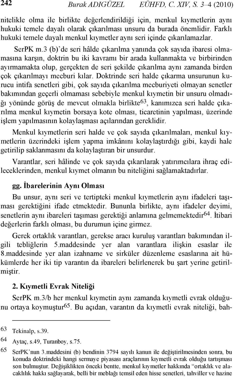 3 (b) de seri hâlde çıkarılma yanında çok sayıda ibaresi olmamasına karşın, doktrin bu iki kavramı bir arada kullanmakta ve birbirinden ayırmamakta olup, gerçekten de seri şekilde çıkarılma aynı