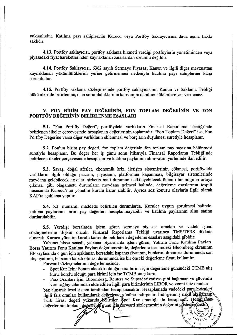 Portföy Saklayıcısı, 6362 sayılı Sermaye Piyasası Kanun ve ilgili diğer mevzuattan kaynaklanan yükümlülüklerini yerine getirmemesi nedeniyle katılma payı sahiplerine karşı sorumludur. 4.15.