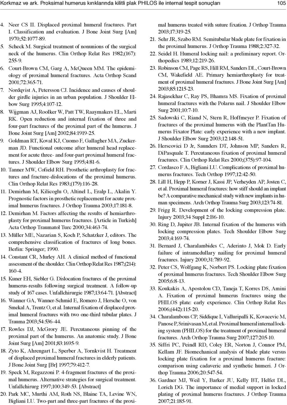 Court-Brown CM, Garg A, McQueen MM. The epidemiology of proximal humeral fractures. Acta Orthop Scand 2001;72:365-71. 7. Nordqvist A, Petersson CJ.